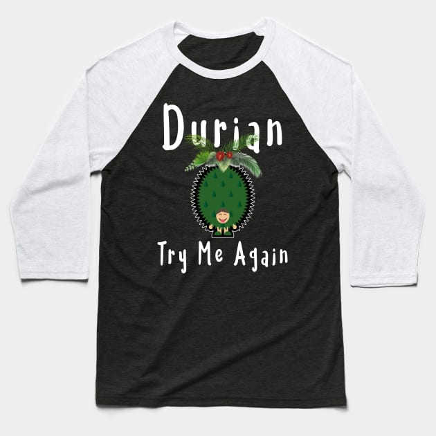 Durian King Of Fruit Try Me Again Funny Fruit Lovers T-Shirt Baseball T-Shirt by kaza191